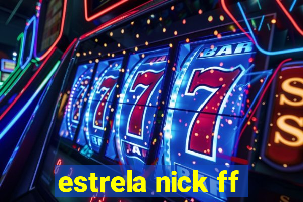 estrela nick ff